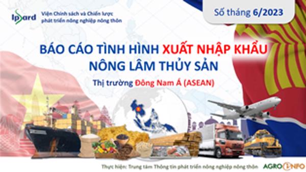 Báo cáo tình hình xuất nhập khẩu Nông Lâm Thuỷ sản, Thị trường Đông Nam Á (ASEAN)