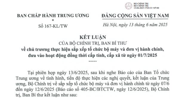 Kết luận của Bộ chính trị, Ban Bí thư về chủ trương thực hiện sắp xếp tổ chức bộ máy và đơn vị hành chính, đưa vào hoạt động đồng thời cấp tỉnh, cấp xã từ ngày 01/7/2025